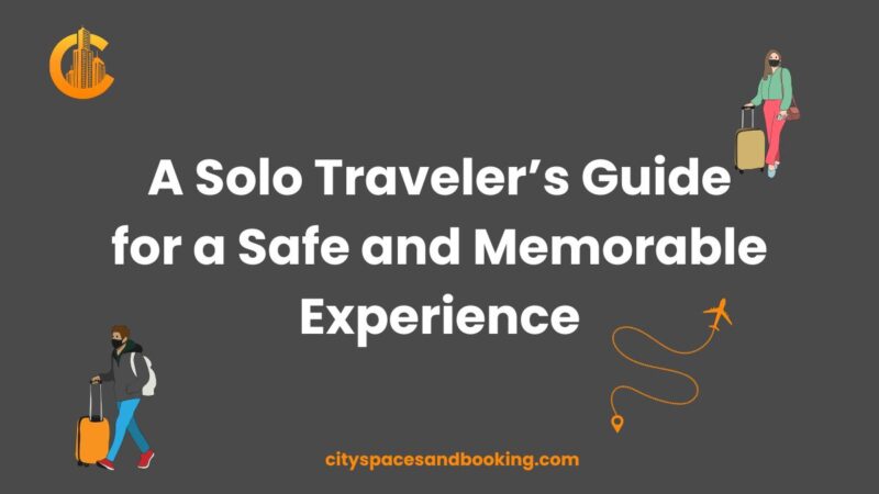 A solo traveler's guide for a safe and memorable experience.